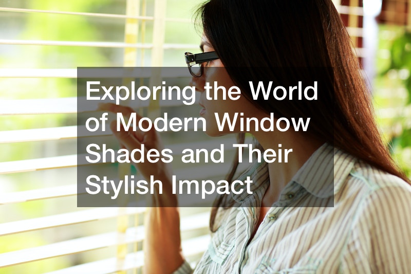 Exploring the World of Modern Window Shades and Their Stylish Impact