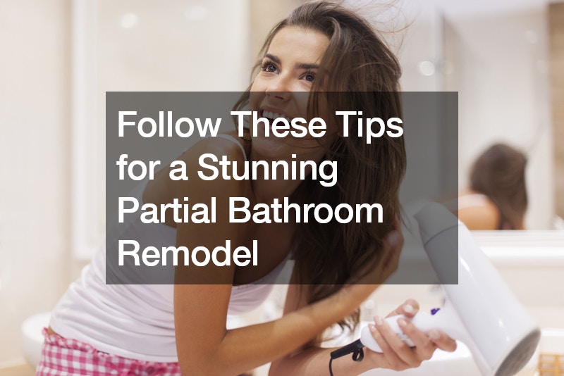 Follow These Tips for a Stunning Partial Bathroom Remodel