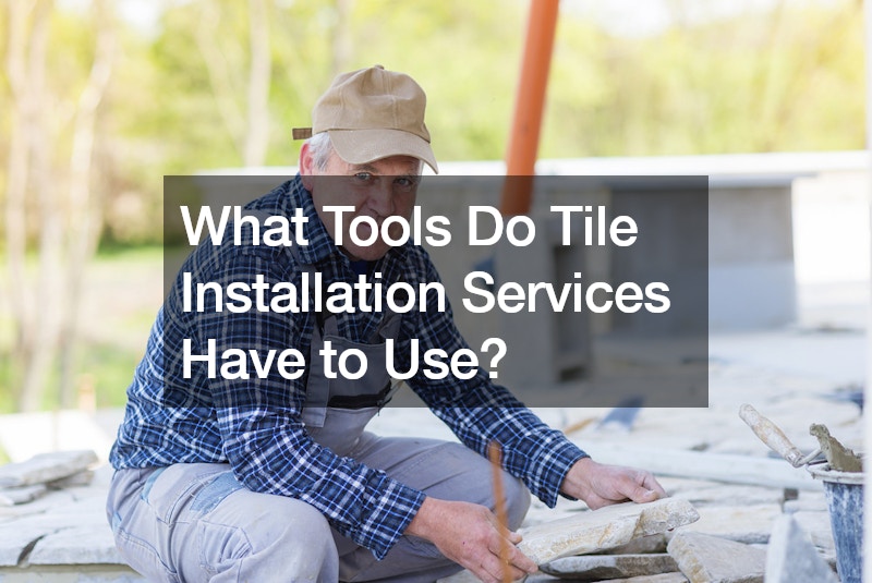 What Tools Do Tile Installation Services Have to Use?