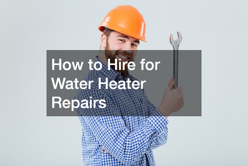 How to Hire for Water Heater Repairs